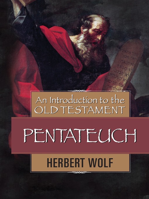 Title details for An Introduction to the Old Testament Pentateuch by Herbert Wolf - Available